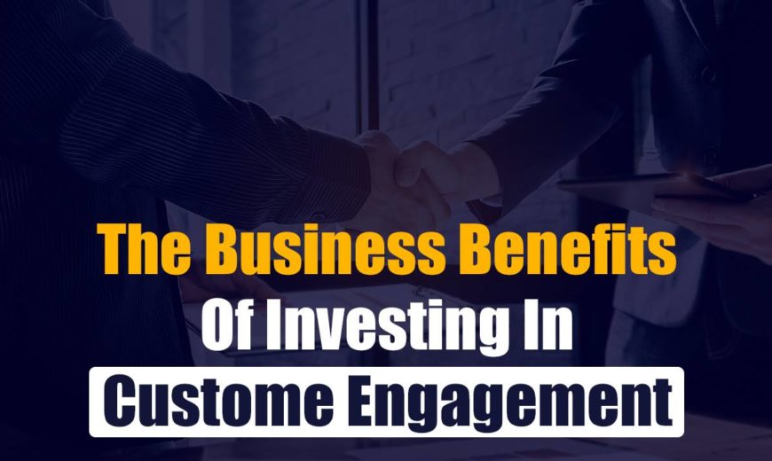 Business benefits of investing in customer engagement