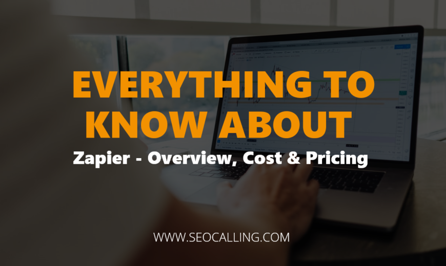 Everything To Know About Zapier - Overview, Cost & Pricing