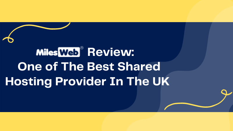 MilesWeb Is One of The Best Shared Hosting Provider In The UK