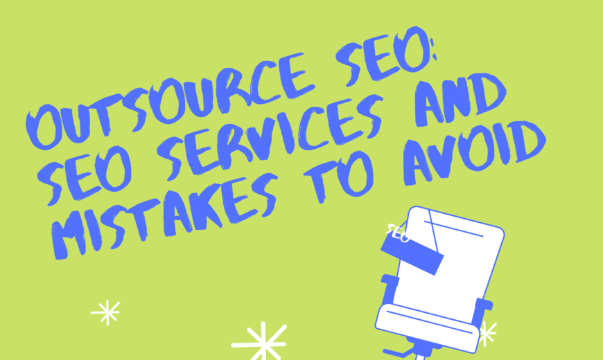 Outsource SEO Services And Mistakes To Avoid