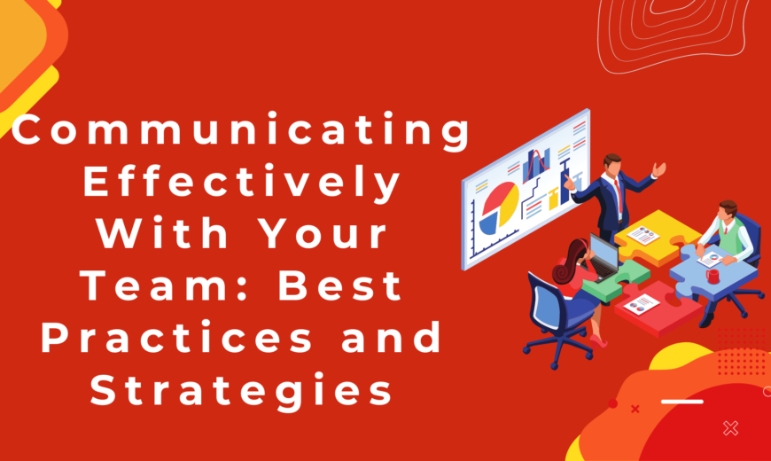 Communicating Effectively With Your Team- Best Practices and Strategies