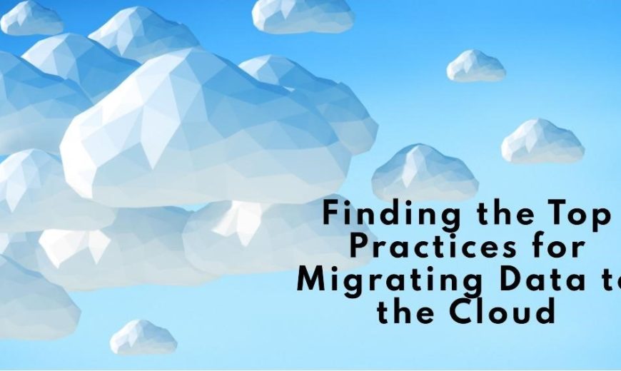 Finding the Top Practices for Migrating Data to the Cloud