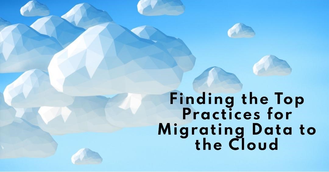 Finding the Top Practices for Migrating Data to the Cloud