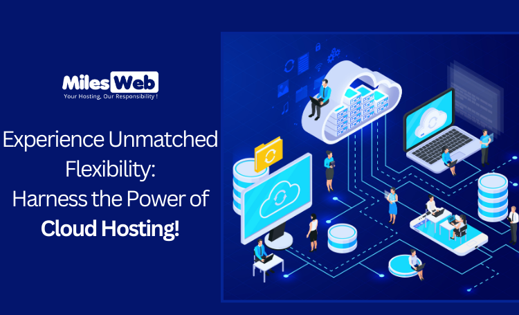 Experience Unmatched Flexibility Harness the Power of MilesWeb's Cloud Hosting!