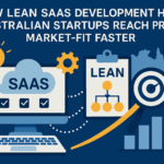 How Lean SaaS Development Helps Australian Startups Reach Product-Market Fit Faster