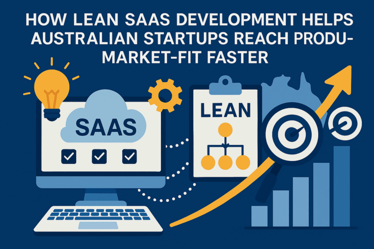 How Lean SaaS Development Helps Australian Startups Reach Product-Market Fit Faster