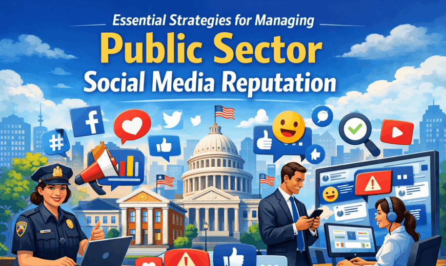 Essential Strategies for Managing Public Sector Social Media Reputation