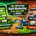 Why WhatsApp Bulk Marketing Beats Ads and SEO Alone in 2026